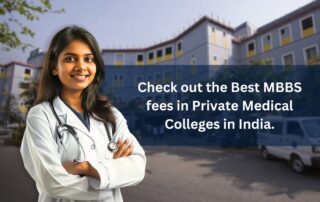 Check out the best MBBS fees in private medical colleges in India.